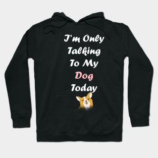 I'm Only Talking To My Dog Hoodie